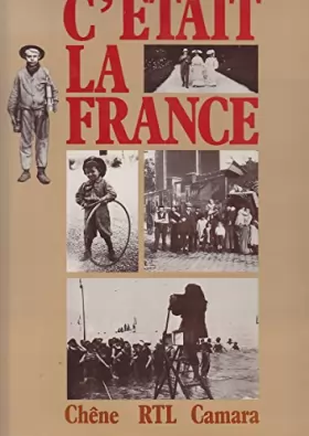 Couverture du produit · C'était la France. Chronique de la vie quotidienne des Français avant 1914 racontée par la photographie.