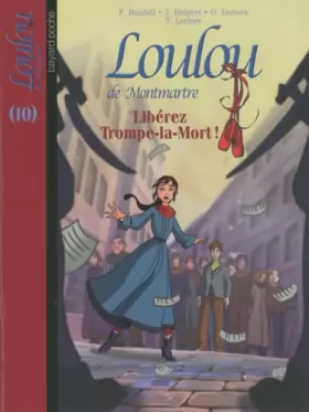 Couverture du produit · Loulou de Montmartre, Tome 10 : Libérez Trompe-la-Mort !