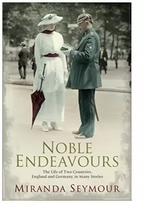 Couverture du produit · Noble Endeavours: The life of two countries, England and Germany, in many stories