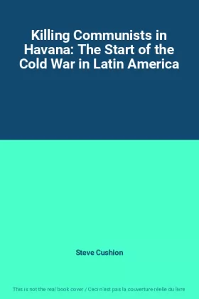 Couverture du produit · Killing Communists in Havana: The Start of the Cold War in Latin America