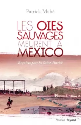 Couverture du produit · Les oies sauvages meurent à Mexico: Requiem pour les Saint-Patrick