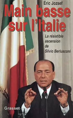 Couverture du produit · Main basse sur l'Italie : La résistible ascension de Silvio Berlusconi
