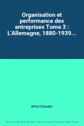Couverture du produit · Organisation et performance des entreprises Tome 3 : L'Allemagne, 1880-1939...