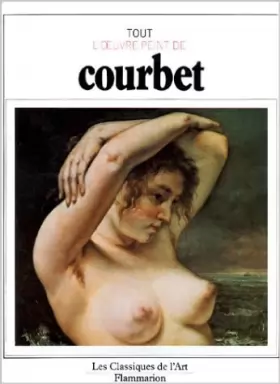 Couverture du produit · Tout l'oeuvre peint de Courbet de Pierre Courthion ( 5 mars 1999 )