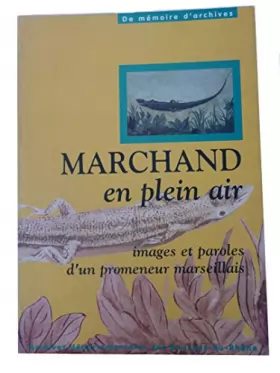 Couverture du produit · Marchand en plein air : Exposition, Archives départementales des Bouches-du-Rhône, 1999 (De mémoire d'archives)