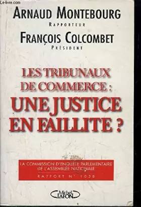 Couverture du produit · Justice : Journal officiel, ouvrage numéro 407971038. Les tribunaux de commerce : une justice en faillite ?
