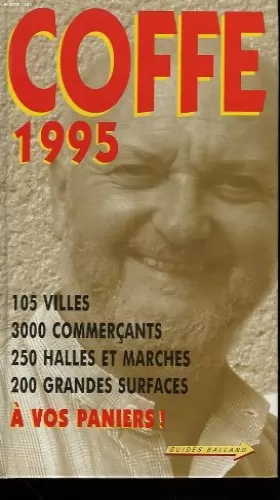 Couverture du produit · Coffe 1995 : 105 villes, 3000 commerçants, 250 halles et marchés, 200 grandes surfaces, à vos paniers !