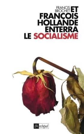 Couverture du produit · Et François Hollande enterra le socialisme