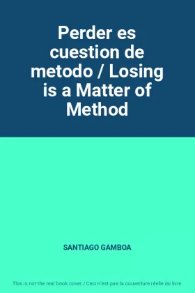 Couverture du produit · Perder es cuestion de metodo / Losing is a Matter of Method