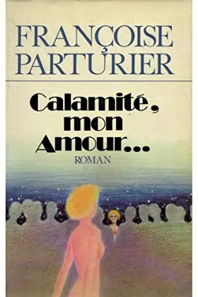 Couverture du produit · Calamité mon amour / Parturier, Françoise / Réf: 16888