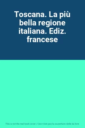 Couverture du produit · Toscana. La più bella regione italiana. Ediz. francese
