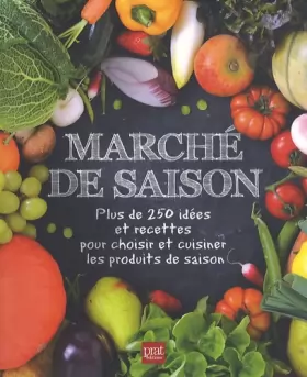 Couverture du produit · Marché de saison : Plus de 250 idées et recettes pour choisir et cuisiner les produits de saison