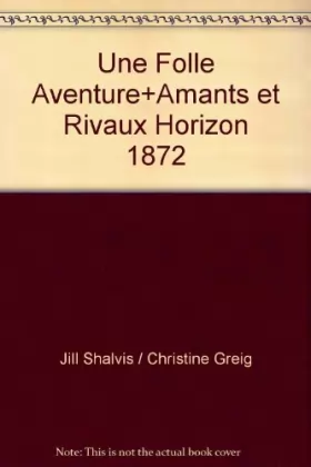 Couverture du produit · Une Folle Aventure+Amants et Rivaux Horizon 1872