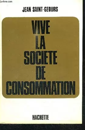 SAINT-GEOURS Jean - Vive la société de consommation.
