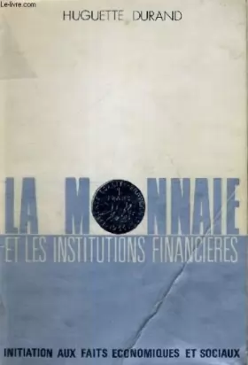 HUGUETTE DURAND - LA MONNAIE ET LES INSTITUTIONS FINANCIERES