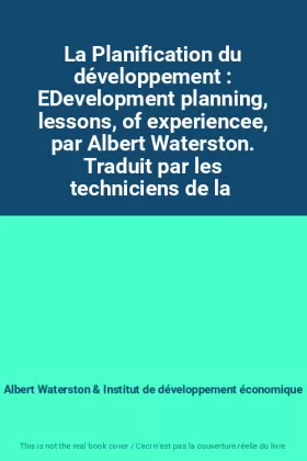 Couverture du produit · La Planification du développement : EDevelopment planning, lessons, of experiencee, par Albert Waterston. Traduit par les techn