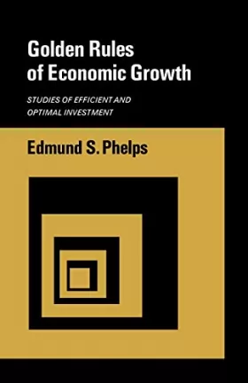 Edmund S. Phelps - Golden Rules of Economic Growth