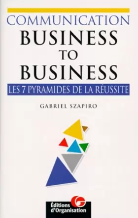 Couverture du produit · Communication business to business. Les 7 pyramides de la réussite en publicité