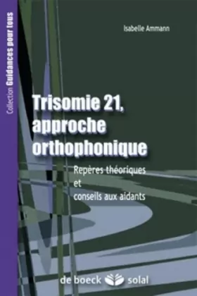 Couverture du produit · Trisomie 21-Approche orthophonique: Repères théoriques et conseils aux aidants