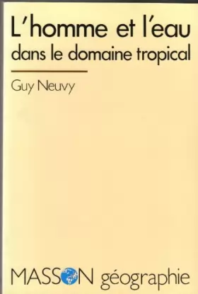 Guy Neuvy - L'homme et l'eau dans le domaine tropical