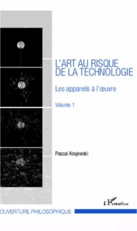 Pascal Krajewski - L'art au risque de la technologie (Volume 1): Les appareils à l'oeuvre