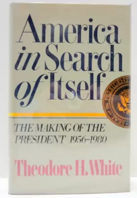 Couverture du produit · America in Search of Itself : the Making of the President, 1956-1980 / Theodore H. White  [Endpaper Maps by Frank Ronan]