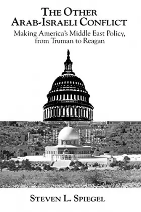 Couverture du produit · The Other Arab-Israeli Conflict: Making America's Middle East Policy, from Truman to Reagan