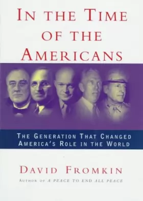 Couverture du produit · In the Time of the Americans: Fdr, Truman, Eisenhower, Marshall, Macarthur - The Generation That Changed America's Role in the 