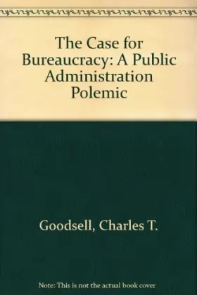 Couverture du produit · The Case for Bureaucracy: A Public Administration Polemic