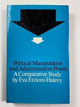 Couverture du produit · Political Manipulation and Administrative Power: A Comparative Study