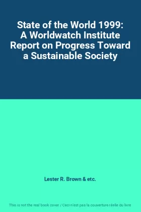Couverture du produit · State of the World 1999: A Worldwatch Institute Report on Progress Toward a Sustainable Society