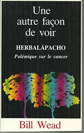 Couverture du produit · Une autre façon de voir, Herbalapacho : polémique sur le cancer