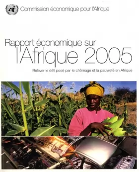 Couverture du produit · Rapport économique sur l'Afrique 2005: Relever le défi posé par le chômage et la pauvreté en Afrique