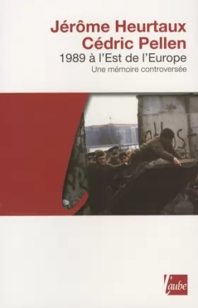 Couverture du produit · 1989 à l'est de l'Europe - Une mémoire controversée