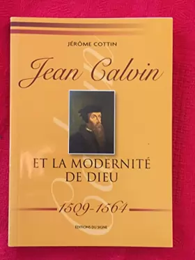 Couverture du produit · JEAN CALVIN ET LA MODERNITE DE DIEU 1509-1564
