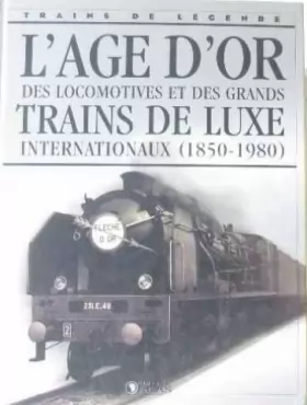 Couverture du produit · L'âge D'or Des Locomotives Et Des Grands Trains De Luxe Internationaux (1850-1980)