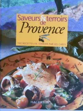 Couverture du produit · SAVEURS ET TERROIRS DE PROVENCE. 100 recettes de terroir par les chefs
