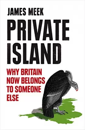 Couverture du produit · Private Island: Why Britain Now Belongs to Someone Else