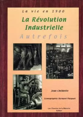 Couverture du produit · La vie en 1900-la révolution industrielle. AUtrefois