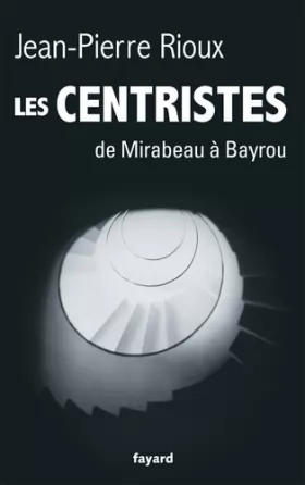 Couverture du produit · Les Centristes: De Mirabeau à Bayrou