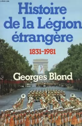 Couverture du produit · Histoire de la legion étrangère : 1831-1981