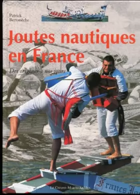Patrick Bertonèche et M. Louis Nicollin - Joutes nautiques en France. Des origines à nos jours