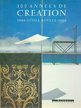 Couverture du produit · 100 années de création : Ecole Boulle, 1886-1986