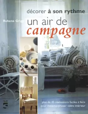 Rubena Grigg - Un air de campagne - Plus de 45 réalisations faciles à faire pour métamorphoser votre intérieur