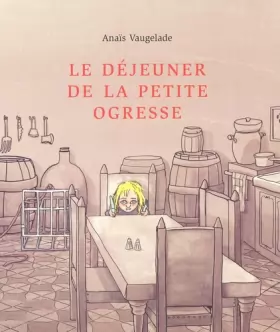 Anaïs Vaugelade - Le Déjeuner de la petite ogresse