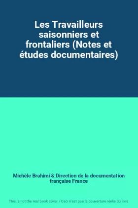 Couverture du produit · Les Travailleurs saisonniers et frontaliers (Notes et études documentaires)