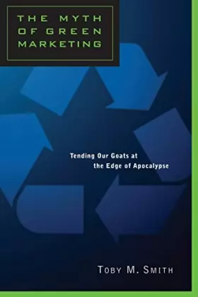 Couverture du produit · The Myth of Green Marketing: Tending Our Goats at the Edge of Apocalypse
