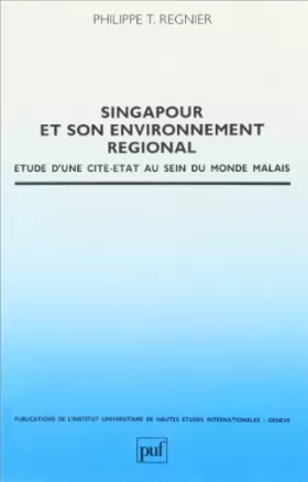 Couverture du produit · Singapour et son environnement régional : Etude d'une cité-Etat au sein du monde malais