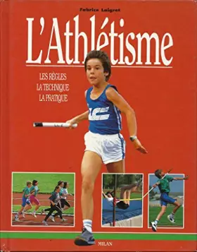 Couverture du produit · L'Athlétisme : Les Règles - La Technique - La Pratique