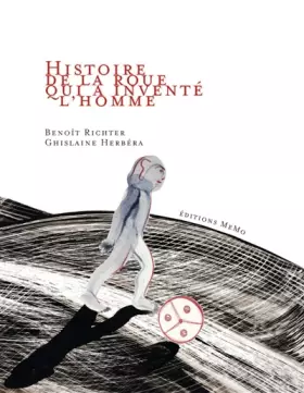Benoit Richter et Ghislaine Herbéra - Histoire de la roue qui a inventé l'homme
